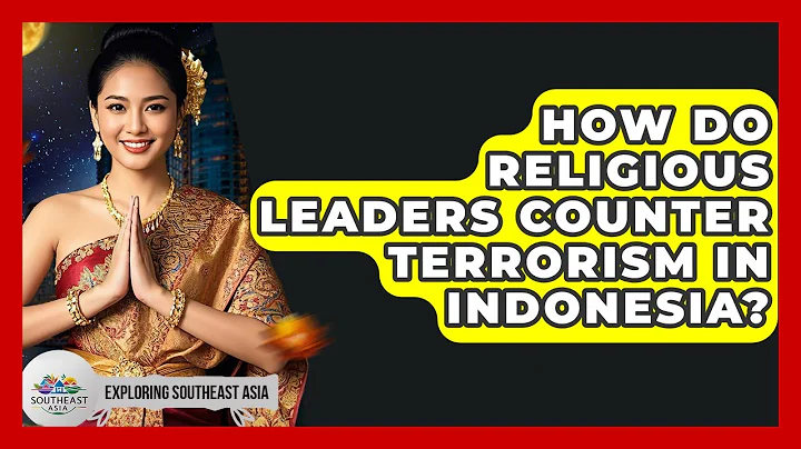 How Do Religious Leaders Counter Terrorism In Indonesia? - Exploring Southeast Asia