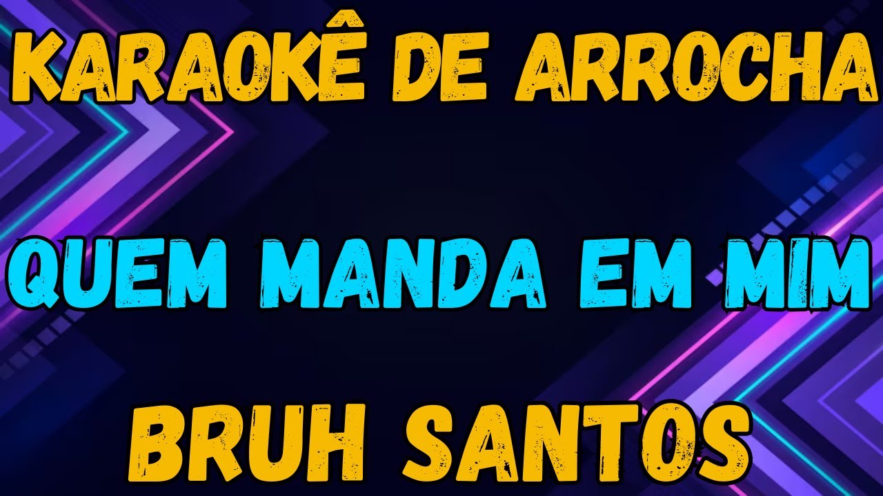KARAOKÊ - QUEM MANDA EM MIM - BRUH SANTOS