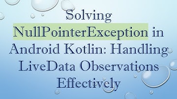 Solving NullPointerException in Android Kotlin: Handling LiveData Observations Effectively
