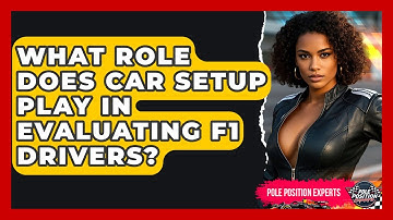 What Role Does Car Setup Play In Evaluating F1 Drivers? - Pole Position Experts