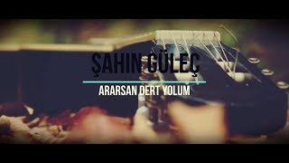 Şahin Güleç-Ararsan dert yolum Resimi