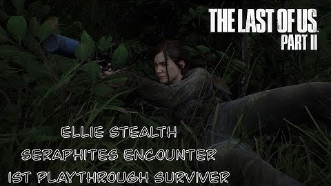 The last of us 2 Ellie- Survivor- Stealth- Scars Encounter- 1st playthrough