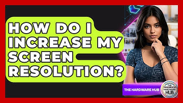 How Do I Increase My Screen Resolution? - The Hardware Hub