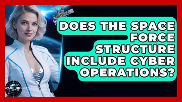 Does the Space Force Structure Include Cyber Operations? - Warriors In Space
