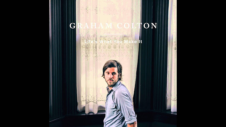 Life's What You Make It - Graham Colton