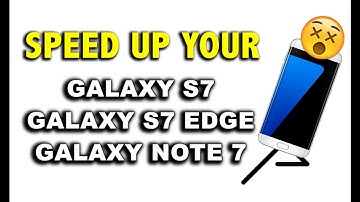 How to Speed Up Your Galaxy S7, S7 Edge or Note 7