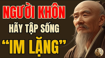Cổ Nhân Dạy – Sức Mạnh Im Lặng Của Người Khôn | Triết Lý Sống