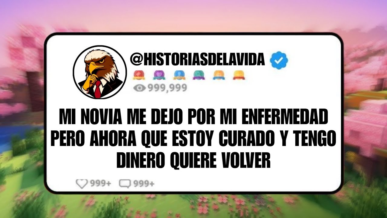 MI NOVIA ME DEJO POR MI ENFERMEDAD pero ahora que estoy CURADO y tengo DINERO QUIERE VOLVER