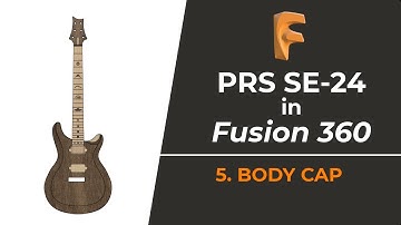 Designing a PRS Guitar in Fusion 360 - Part 5: Body Cap & Base