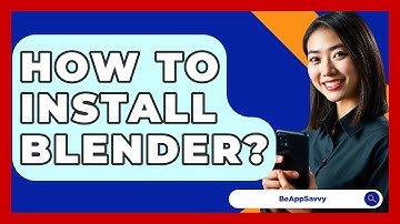 How To Install Blender? - Be App Savvy