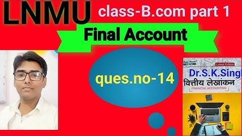 Final Account ques no-14 book S K singh #lnmu #b.com part 1