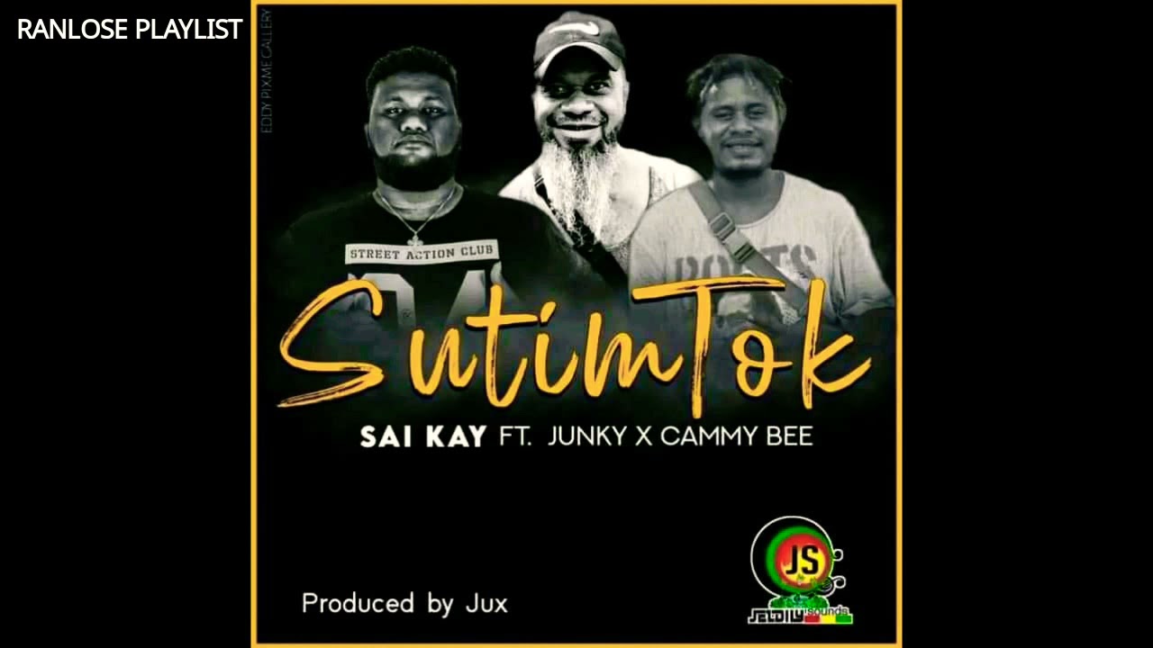 Saii Kay - SUTIM TOK (feat. Junky & Cammy Bee) PNG Music 2021