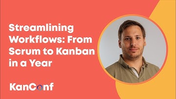 Streamlining Workflows: From Scrum to Kanban in a Year | KanConf Shorts