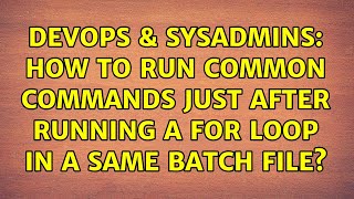 Famous DevOps & SysAdmins: How to run common commands just after running a for loop in a same batch file? Profile