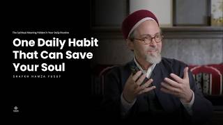 The One Daily Habit That Can Save Your Soul -Shaykh Hamza Yusuf