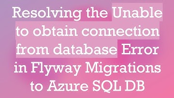 Resolving the Unable to obtain connection from database Error in Flyway Migrations to Azure SQL DB