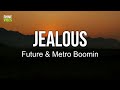 Future Metro Boomin Jealous Lyrics I Don T Know Why You Make Me Jealous Future Metro Boomin Jealous Lyrics I Don T Know Why You Make Me Jealous