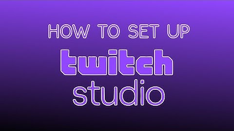 How to Set Up Twitch Studio | Tutorial