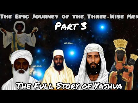The Full Story Of Yashua Part 3 Epic Journey Of The Three Wise Men 