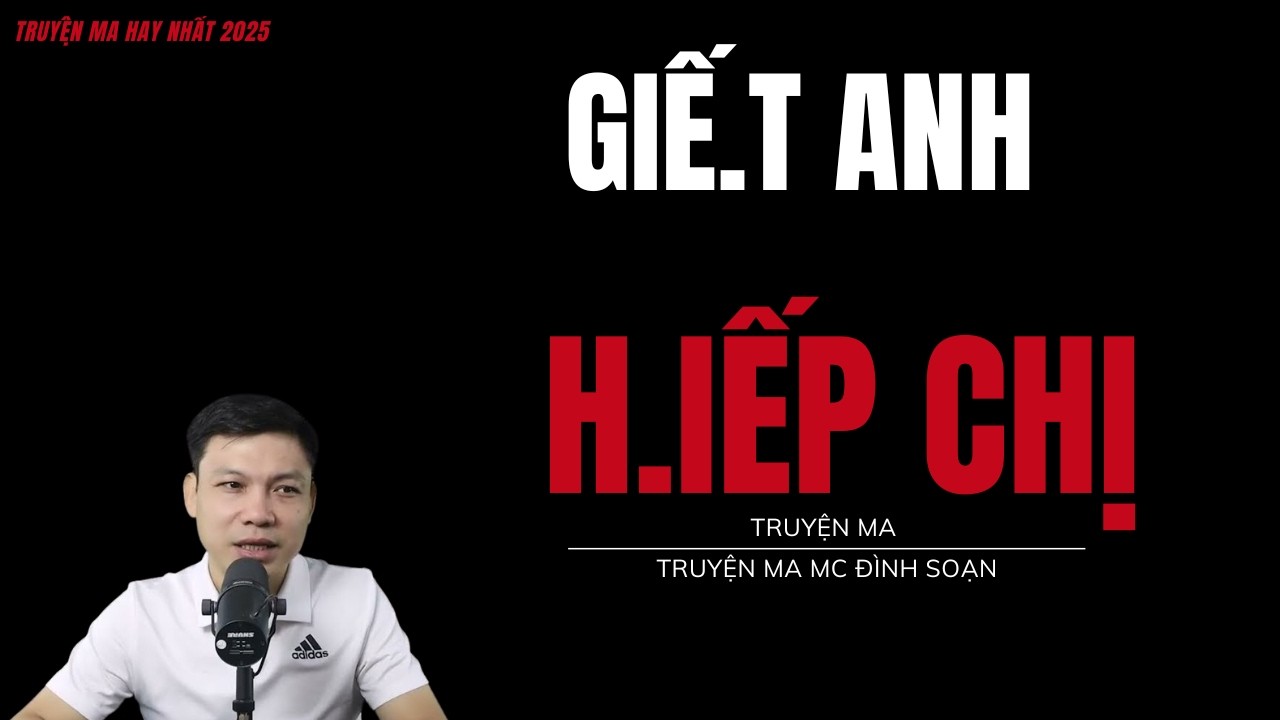 TRUYỆN MA ĐÌNH SOẠN : GIẾ.T A.NH H.IẾP CHỊ : CHUYỆN MA MC ĐÌNH SOẠN MỚI NHẤT.