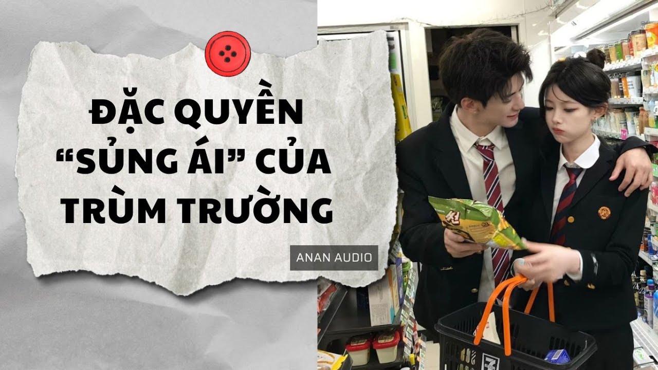 Truyện Audio | ĐẶC QUYỀN SỦNG ÁI CỦA TRÙM TRƯỜNG (Full) || AnAn Audio