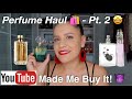 Perfume Haul | YouTube Made Me Buy It...Again