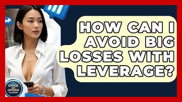 How Can I Avoid Big Losses With Leverage? - Stock and Options Playbook