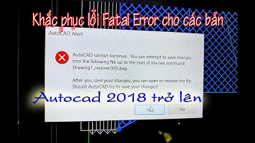 Khắc phục lỗi Fatal Error cho các phiên bản Autocad 2018 trở lên