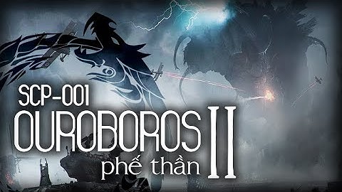 SCP-001 - Vòng Lặp Ouroboros (Phần 2)