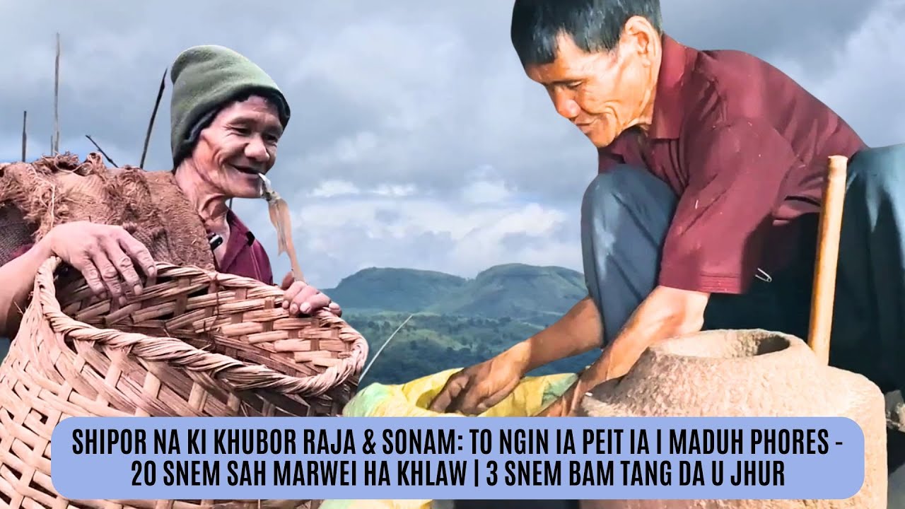 SHIPOR NA KI KHUBOR RAJA-SONAM: KA KHANA I MADUH | 20 SNEM IM MARWEI HA KHLAW | 3 SNEM BAM TANG JHUR