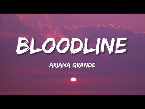 Ariana Grande - Bloodline (Lyrics)