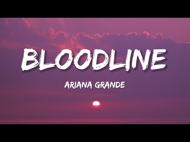 Ariana Grande - Bloodline (Lyrics) class=