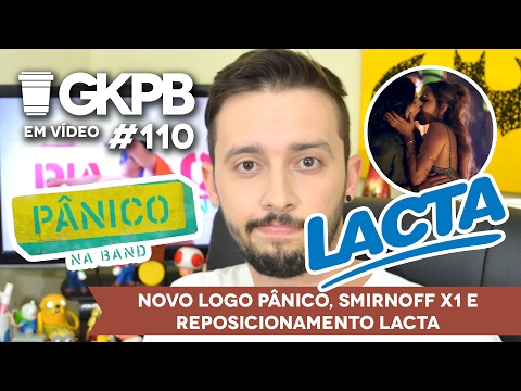 Novo Logo Pânico, Smirnoff X1, Reposicionamento Lacta | GKPB Em Vídeo #110