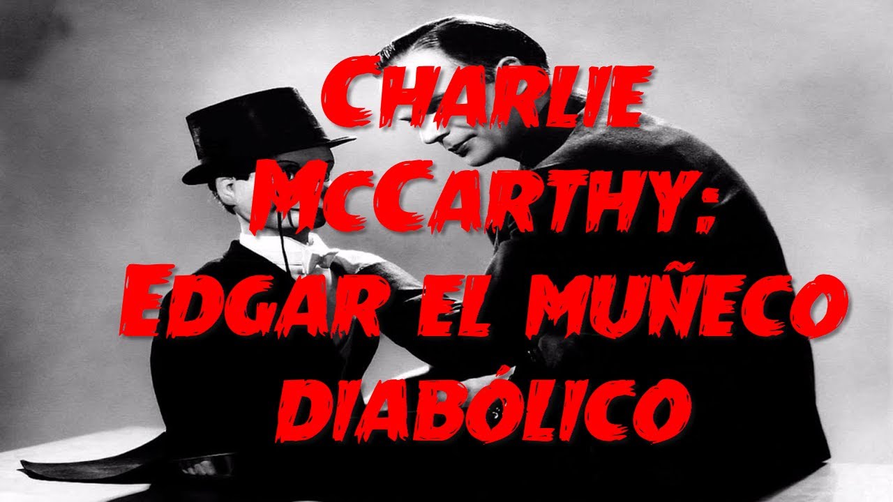 Charlie McCarthy Edgar el muñeco diabólico El Títere Leyendas Cortas YouTube Charlie McCarthy Edgar el muñeco diabólico El Títere Leyendas Cortas YouTube