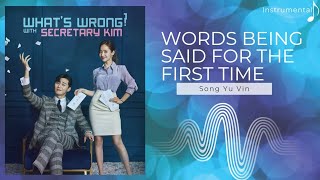 Words Being Said For The First Time (Inst.) - Song Yu Vin [What's wrong with secretary kim OST]