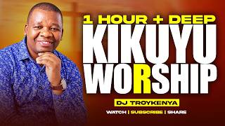 1 HOURS  DEEP KIKUYU WORSHIP MIX | NYIMBO CIA MAHOYA | DJ TROY KENYA ft Paul mwai, Pail waiganjo