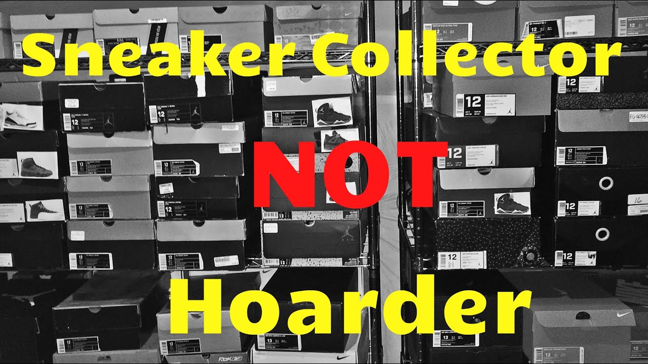 I'll prove I'm a sneaker collector not hoarder