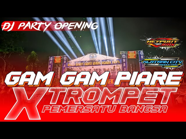 DJ PARTY OPENING - GAM GAM PIARE X TROMPET PEMERSATU BANGSA - YG VIRAL TIKTOK class=