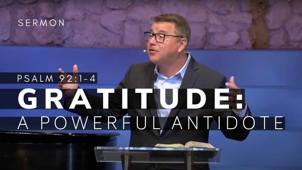 Gratitude -- A Powerful Antidote | Psalm 92:1-4 | Nov. 21, 2021