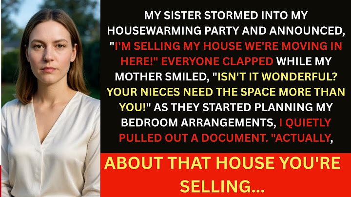 I Bought My Dream Home for $2M — At My Housewarming, My Sister Announced She Was Moving In