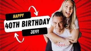 Jeff's 40th birthday Video