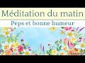 Mditation guide du matin 10 min  peps et bonne humeur voix et musique