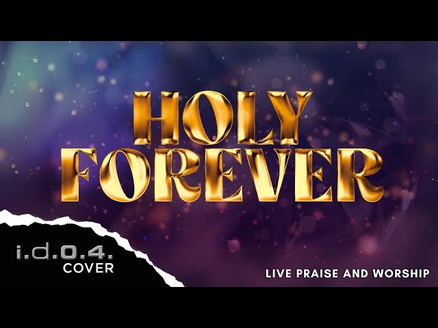 HOLY FOREVER - I.D.O.4. (Cover) Live Praise and Worship with Lyrics class=
