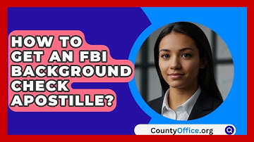 How To Get An FBI Background Check Apostille? - CountyOffice.org