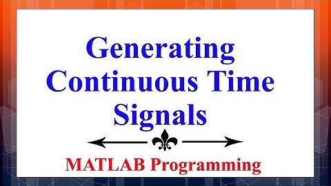 How to generate standard continuous time signals in MATLAB | Digital Signal Processing