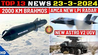 Indian Defence Updates : 2000 Km Brahmos,AMCA New LPI Radar,87000 Ballistic Helmets,New Astro V2 UGV