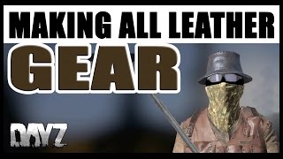 TUTORIAL - MAKING ALL LEATHER GEAR - DAYZ STANDALONE 2017
