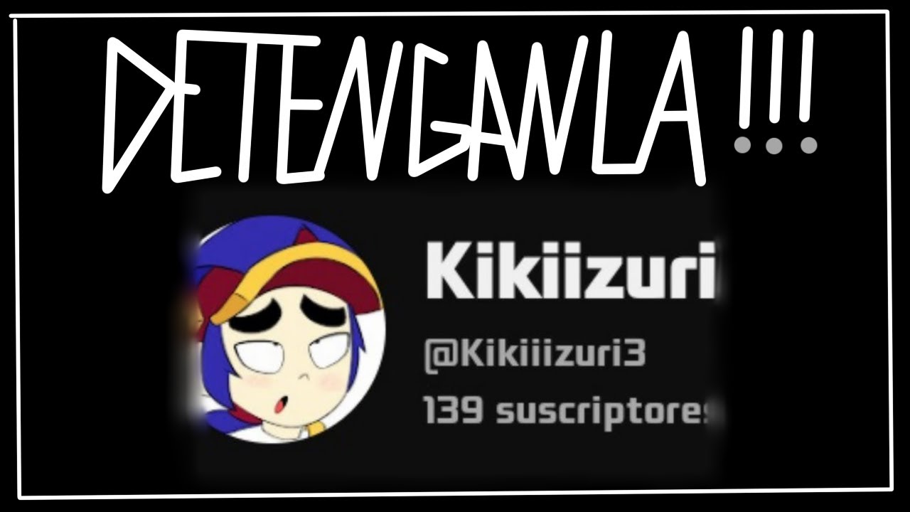 KIKIIZURI DEBE PARAR Y BUSCAR AYUDA