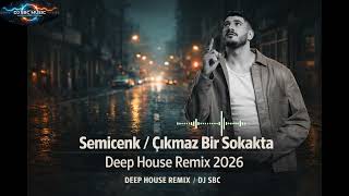 Semicenk - Çıkmaz Bir Sokakta Deep House Remix (Varan 2) 2026