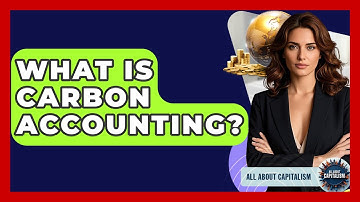 What Is Carbon Accounting? - All About Capitalism